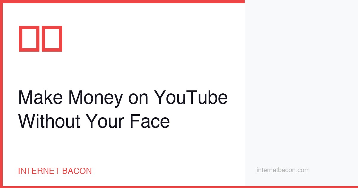 Make Money on YouTube Without Showing Your Face