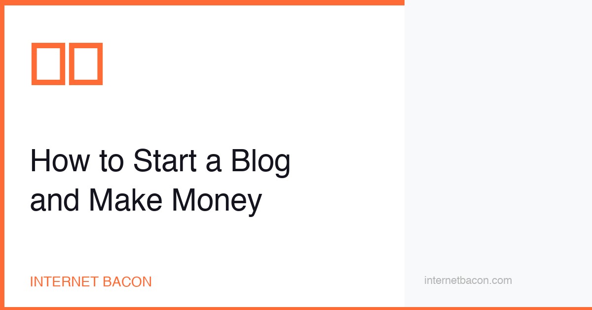 How to Start a Blog and Make Money